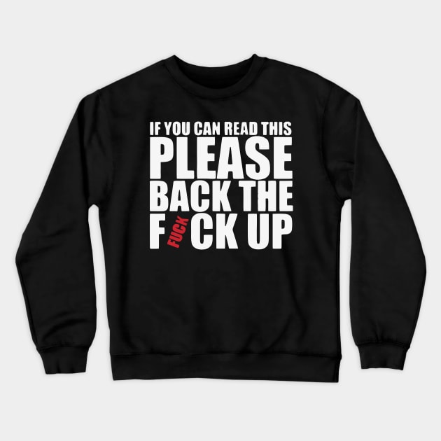 If You Can Read This Please Back The Fuck Up T Shirt Crewneck Sweatshirt by cubin